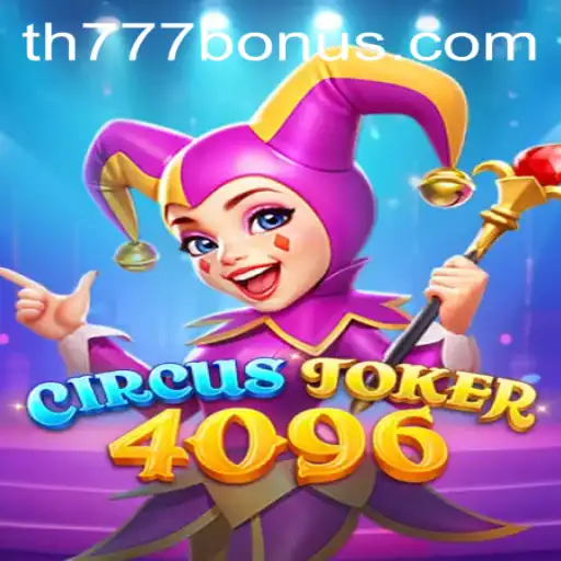 Dive into the Excitement of CircusJoker4096: The Ultimate Gaming Experience with TH777
